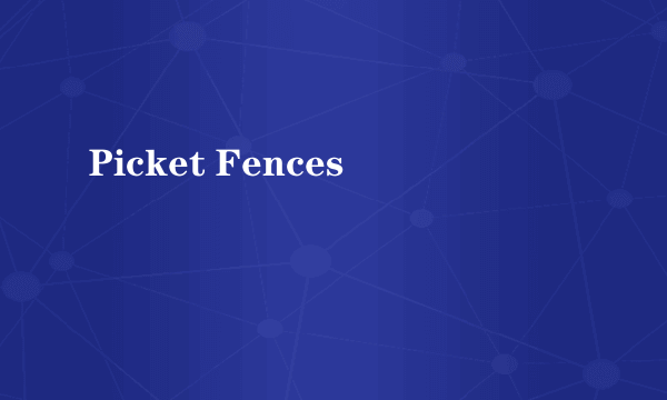 Picket Fences