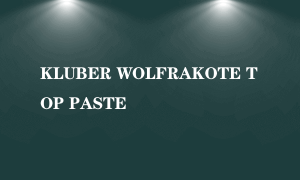 KLUBER WOLFRAKOTE TOP PASTE