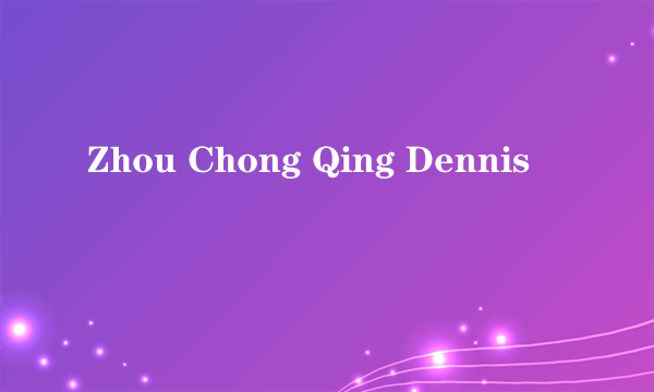 Zhou Chong Qing Dennis