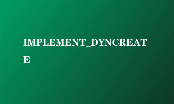 IMPLEMENT_DYNCREATE