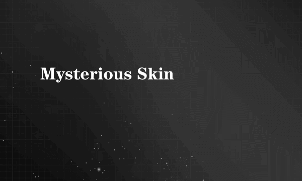 Mysterious Skin