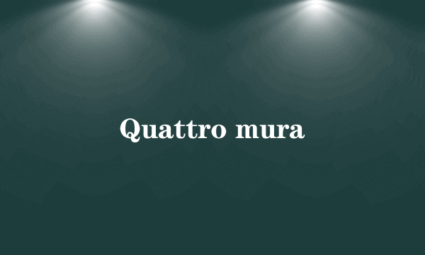 Quattro mura