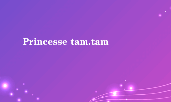 Princesse tam.tam