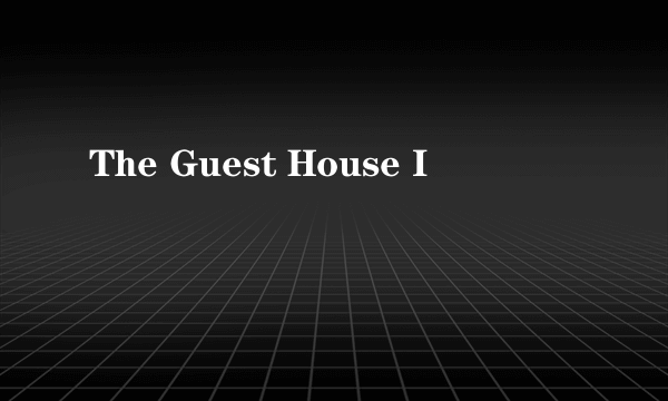 The Guest House I