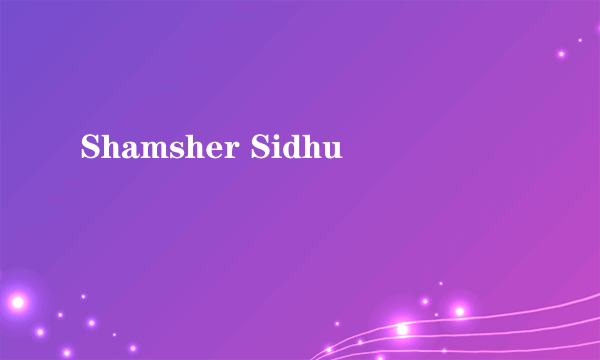 Shamsher Sidhu