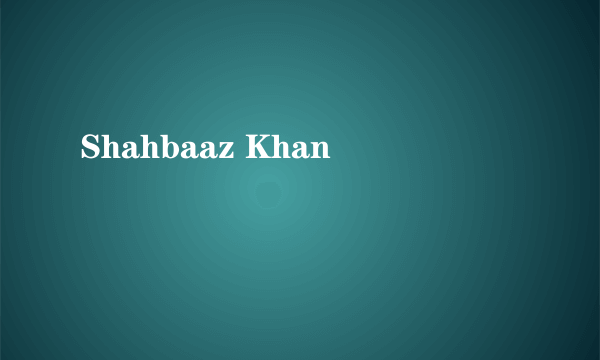 Shahbaaz Khan