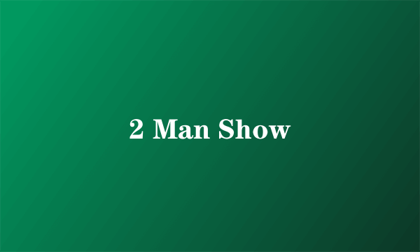 2 Man Show