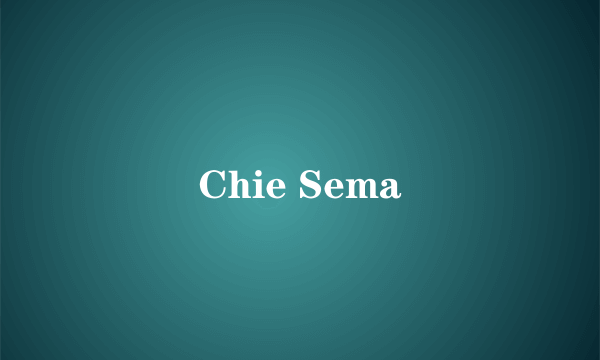 Chie Sema