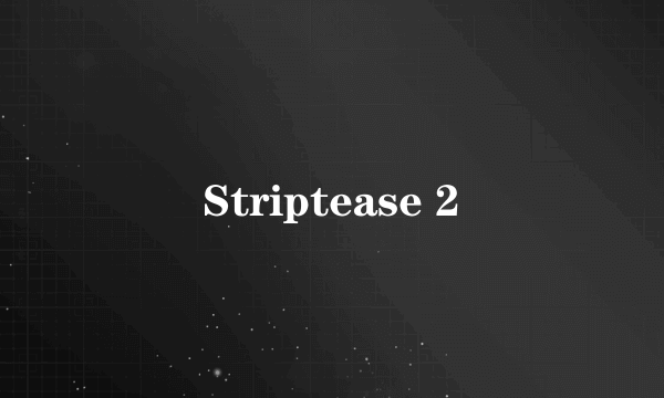 Striptease 2