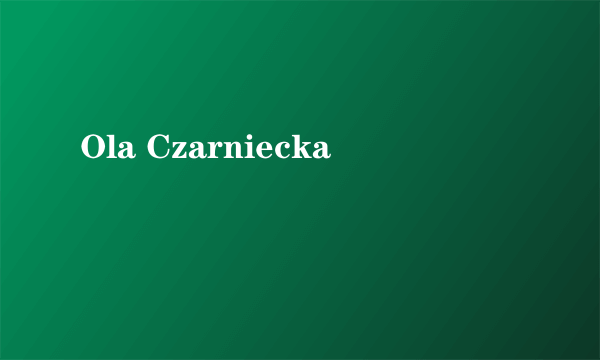 Ola Czarniecka