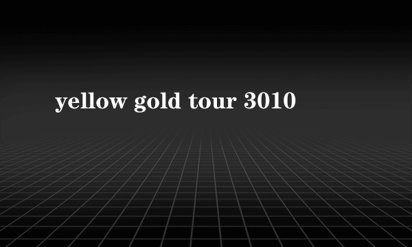 yellow gold tour 3010