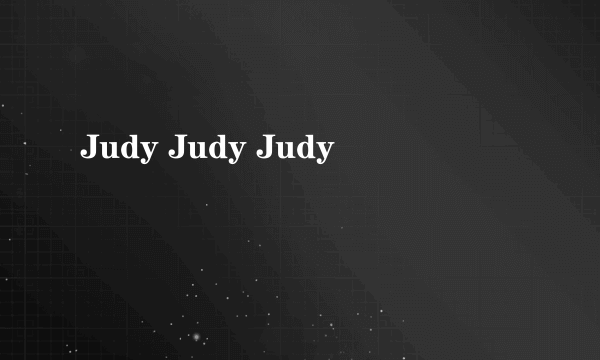 Judy Judy Judy