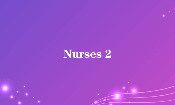 Nurses 2