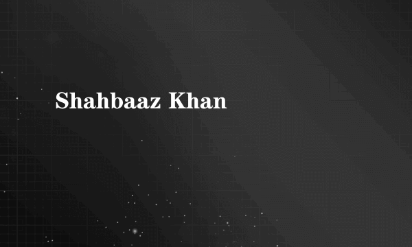 Shahbaaz Khan