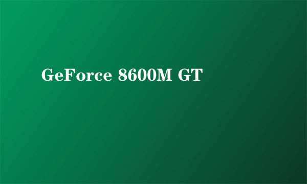 GeForce 8600M GT