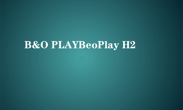 B&O PLAYBeoPlay H2