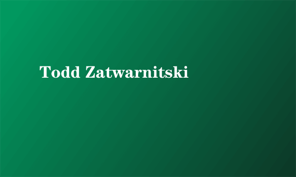 Todd Zatwarnitski