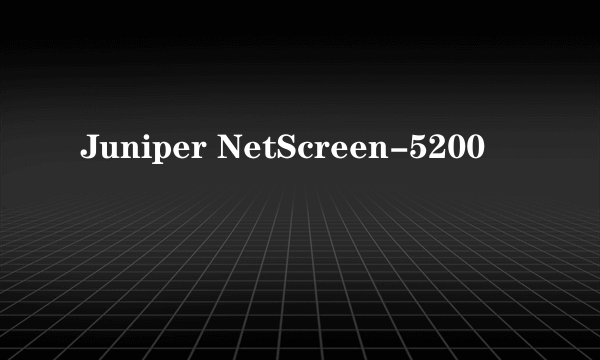 Juniper NetScreen-5200