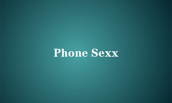 Phone Sexx