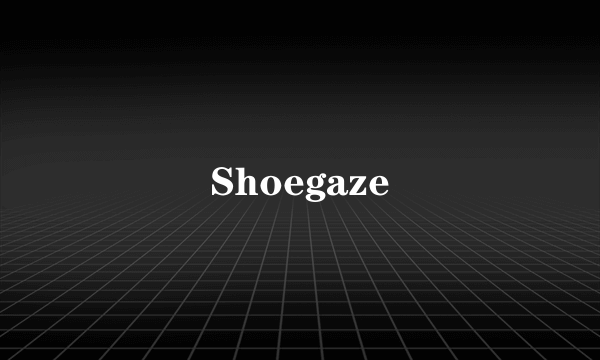 Shoegaze