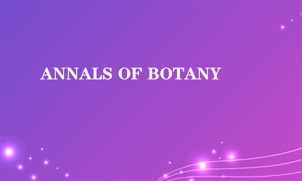 ANNALS OF BOTANY