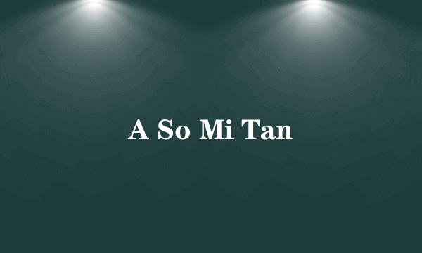 A So Mi Tan