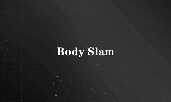 Body Slam