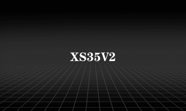 XS35V2