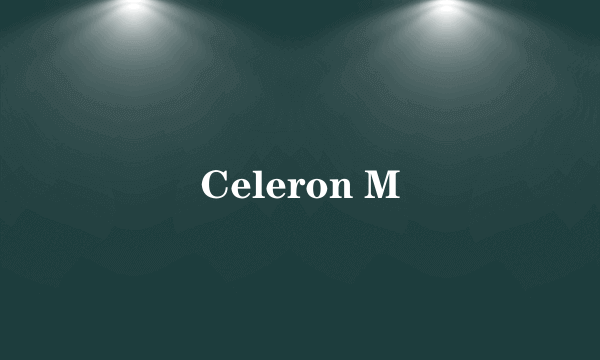 Celeron M