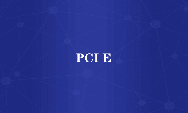 PCI E