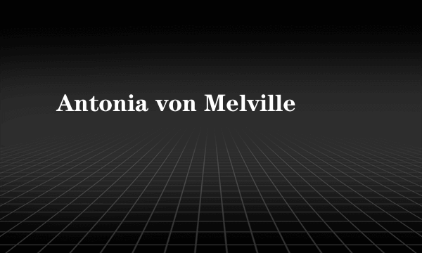 Antonia von Melville