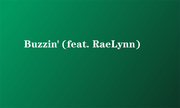 Buzzin' (feat. RaeLynn)