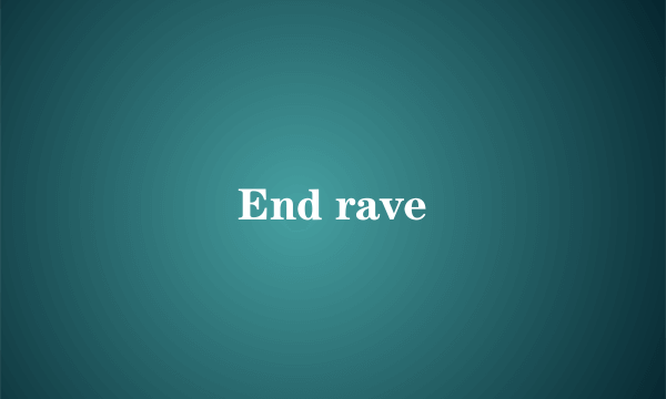 End rave