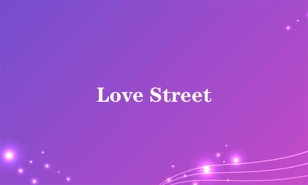 Love Street