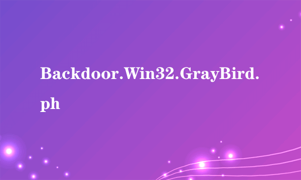 Backdoor.Win32.GrayBird.ph