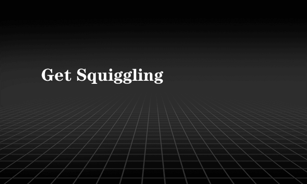 Get Squiggling