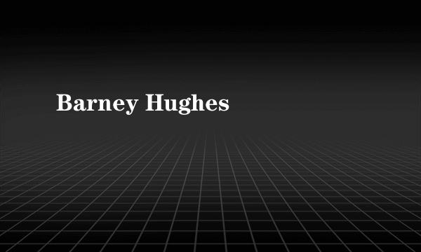 Barney Hughes