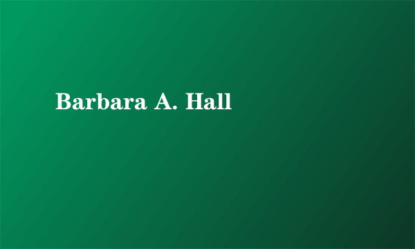 Barbara A. Hall