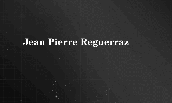 Jean Pierre Reguerraz