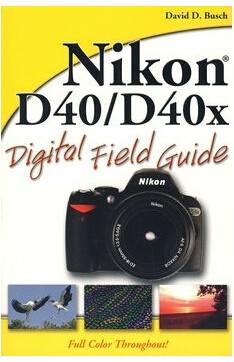 Nikon D40/D40x Digital Field Guide