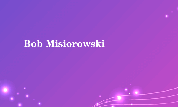 Bob Misiorowski